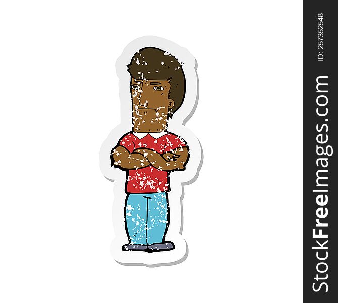 Retro Distressed Sticker Of A Cartoon Annoyed Man With Folded Arms