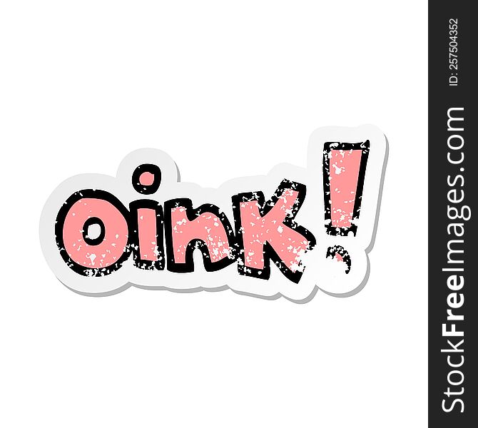 Distressed Sticker Of A Cartoon Word Oink