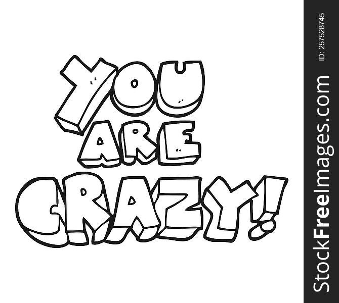 you are crazy freehand drawn black and white cartoon symbol. you are crazy freehand drawn black and white cartoon symbol