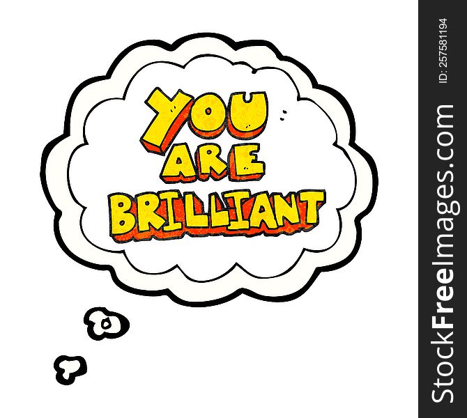 you are brilliant freehand drawn thought bubble textured cartoon symbol. you are brilliant freehand drawn thought bubble textured cartoon symbol