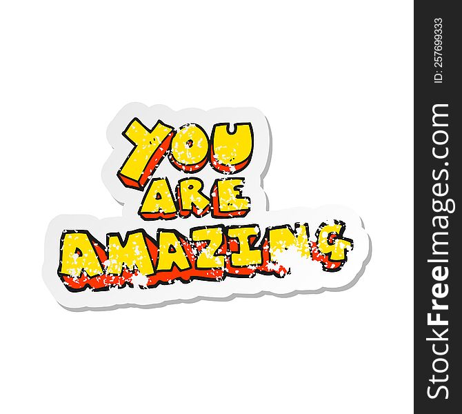 retro distressed sticker of a cartoon you are amazing text