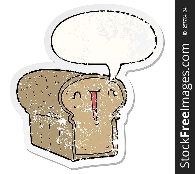 cute cartoon loaf of bread with speech bubble distressed distressed old sticker. cute cartoon loaf of bread with speech bubble distressed distressed old sticker