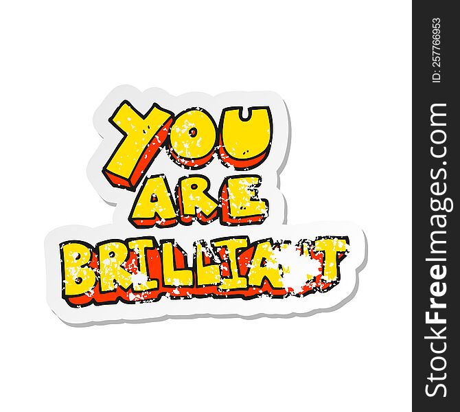 retro distressed sticker of a you are brilliant cartoon symbol