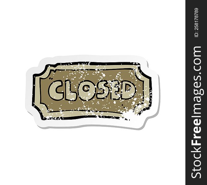 retro distressed sticker of a cartoon closed sign