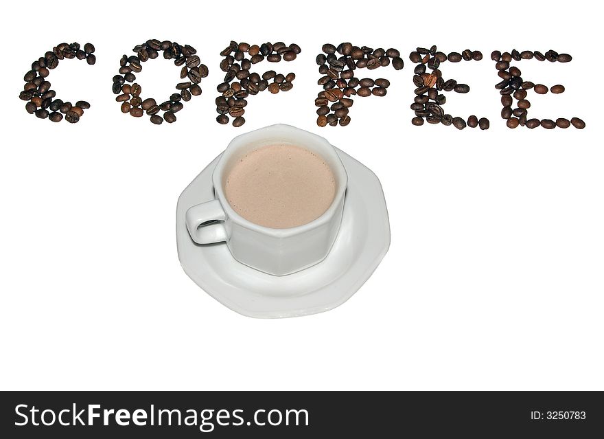 Coffee beans forming a word coffee, and a cup of white coffee isolated on white background . Coffee beans forming a word coffee, and a cup of white coffee isolated on white background