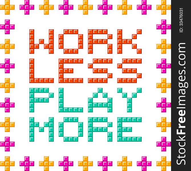 Work less play more message written in pixel blocks. Assets separated on different layers