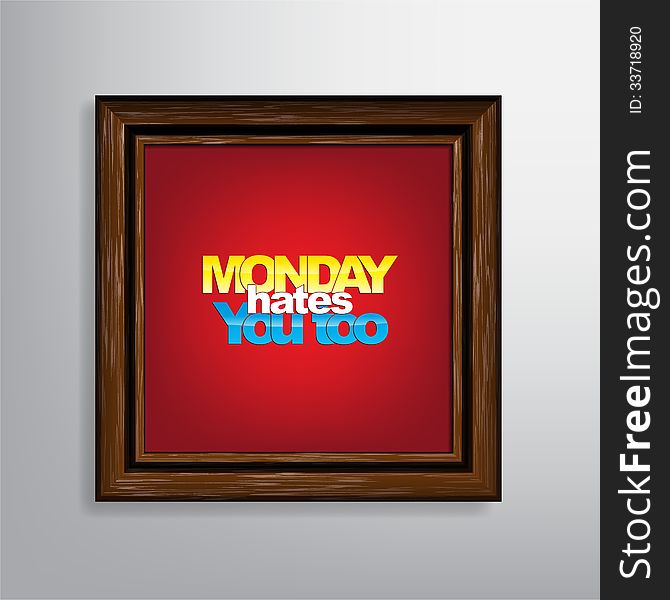 Monday hates you too. Typography background. Monday hates you too. Typography background.