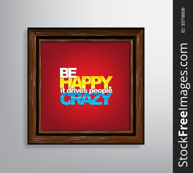 Be happy. It drives people crazy. Motivational Background