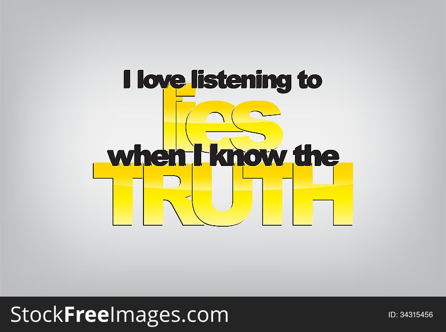 I love listening to lies when I know the truth. Typography poster. Motivational Background