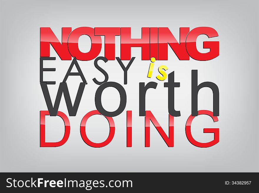 Nothing easy is worth doing. Typography poster. Motivational Background