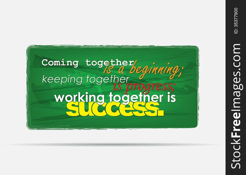 Coming together is a beginning; keeping togheter is progress; Working together is success. Motivational background. Typography poster.