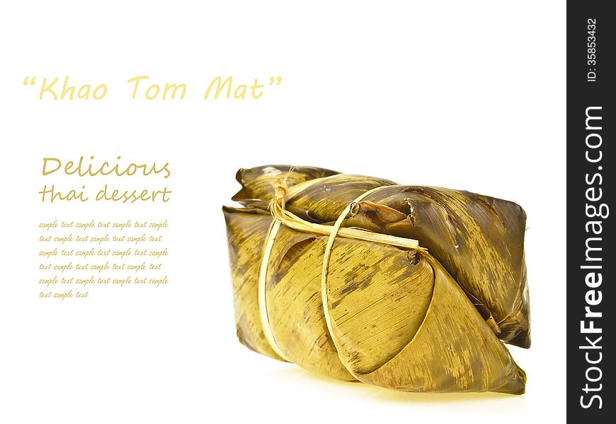 Isolated of Khao Tom Mat pack on white background with text space. Khao Tom Mat is thai dessert. it make from sticky-rice sugar banana and wrap in banana leaf. final is cooked with steam. Isolated of Khao Tom Mat pack on white background with text space. Khao Tom Mat is thai dessert. it make from sticky-rice sugar banana and wrap in banana leaf. final is cooked with steam