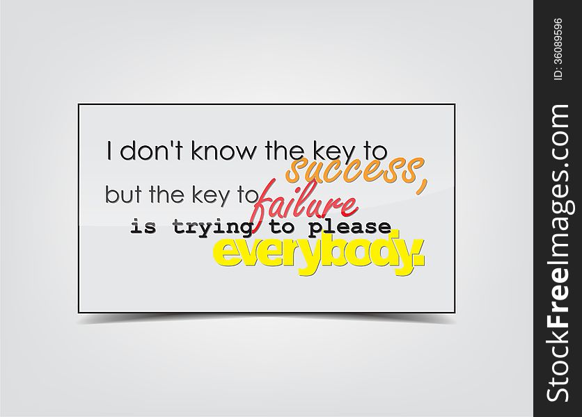 I don't know the key to success, but the key to failure is trying to please everybody. Motivational background. Typography poster. I don't know the key to success, but the key to failure is trying to please everybody. Motivational background. Typography poster.