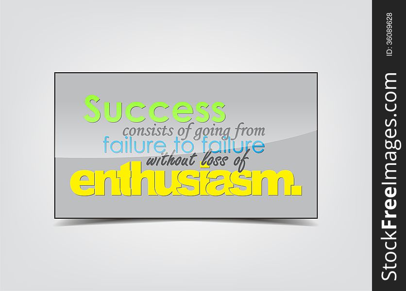 Success consists of going from failure to failure without loss of enthusiasm. Motivational background. Typography poster. Success consists of going from failure to failure without loss of enthusiasm. Motivational background. Typography poster.