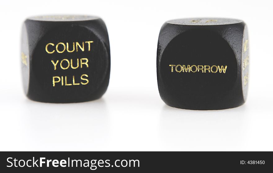 Dice that say count your pills tomorrow. Dice that say count your pills tomorrow