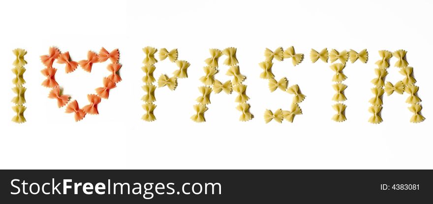 I love pasta written with farfalle pasta on white background