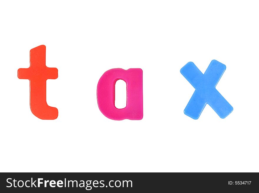 Word â€œtaxâ€ formed with plastic magnet letters (isolated on white). Word â€œtaxâ€ formed with plastic magnet letters (isolated on white)