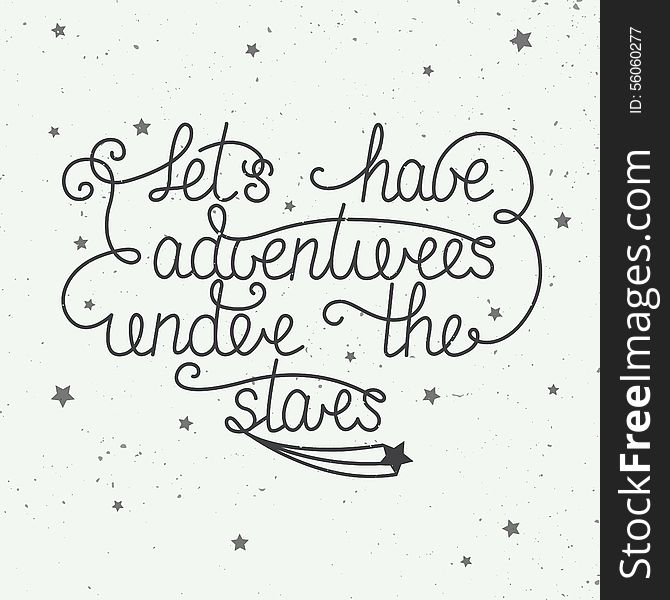 Vector card with hand drawn unique typography design element for greeting cards and posters. Let's have adventures under the stars with little stars on vintage background. Vector card with hand drawn unique typography design element for greeting cards and posters. Let's have adventures under the stars with little stars on vintage background