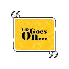 Life Goes On Quote Text Bubble Vector Graphic Design Using Black Stock Images