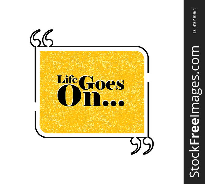 Life goes on quote text bubble vector graphic design using black line