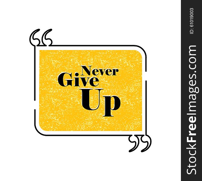 Never Give Up Quote Text Bubble Vector Graphic Design Using Blac