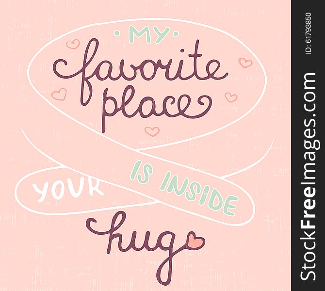 Card with hand drawn typography design element for greeting cards, posters and print. My favorite place is inside your hug on pink background, eps 10