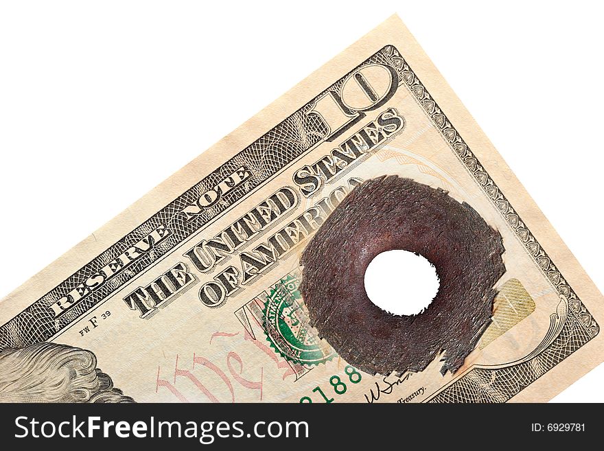 Ten dollar bill with rusted bullet hole isolated. Ten dollar bill with rusted bullet hole isolated