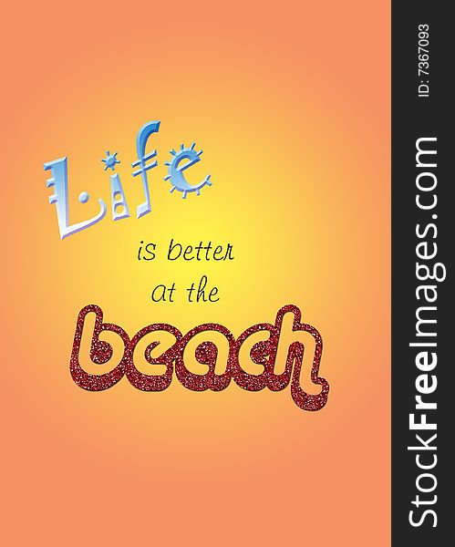 Life is better at the beach word art. Vibrant orange and sunshine yellow background and red glitter letters. Also available with a plain white background.