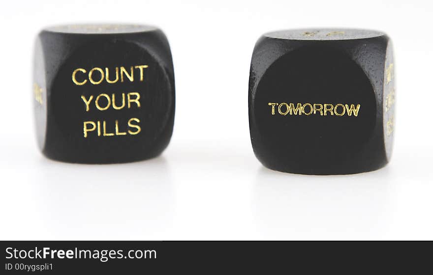 Dice that say count your pills tomorrow. Dice that say count your pills tomorrow