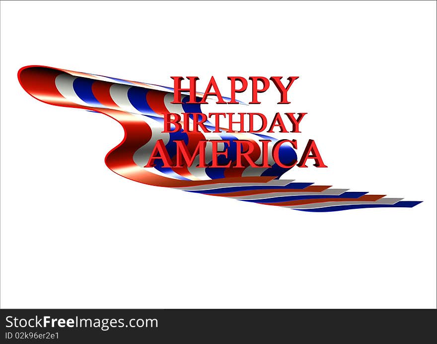 Happy birthday greeting for America on white abd 3d with old glory concept. Happy birthday greeting for America on white abd 3d with old glory concept