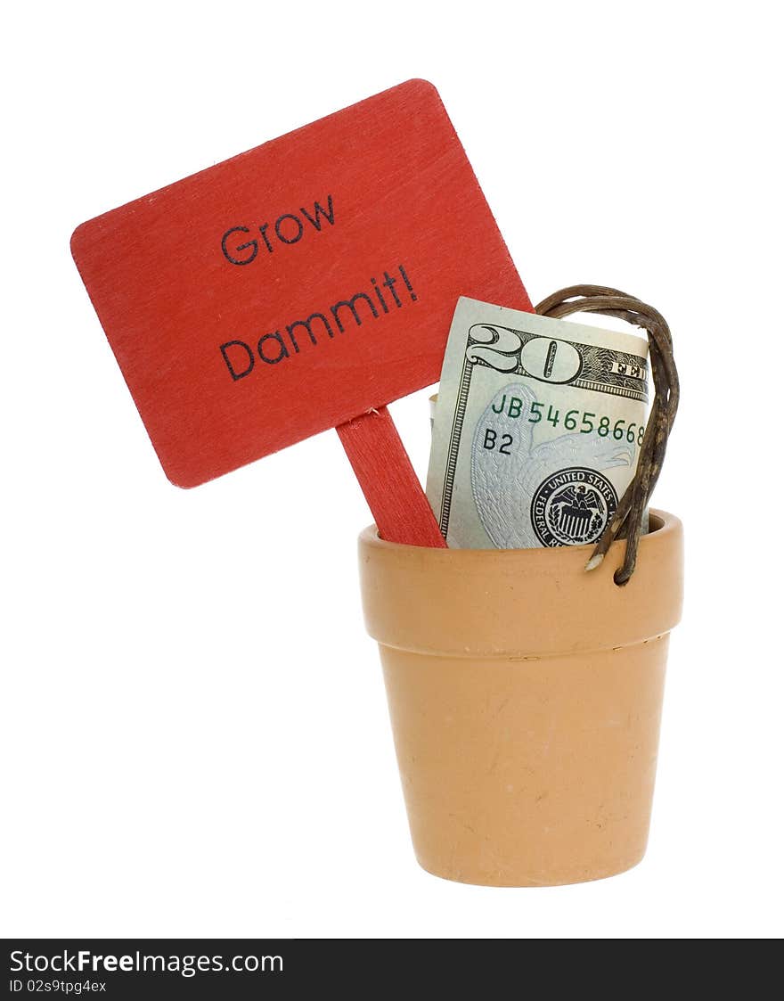 Conceptual: inflation/ growth: US Currency twenty Dollar Bill in an empty clay pot, with a wooden sign that says, grow Dammit, isolated on white background. Conceptual: inflation/ growth: US Currency twenty Dollar Bill in an empty clay pot, with a wooden sign that says, grow Dammit, isolated on white background.