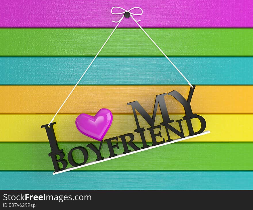 Colored wooden wall labeled - I love my boyfriend, 3d render. Colored wooden wall labeled - I love my boyfriend, 3d render