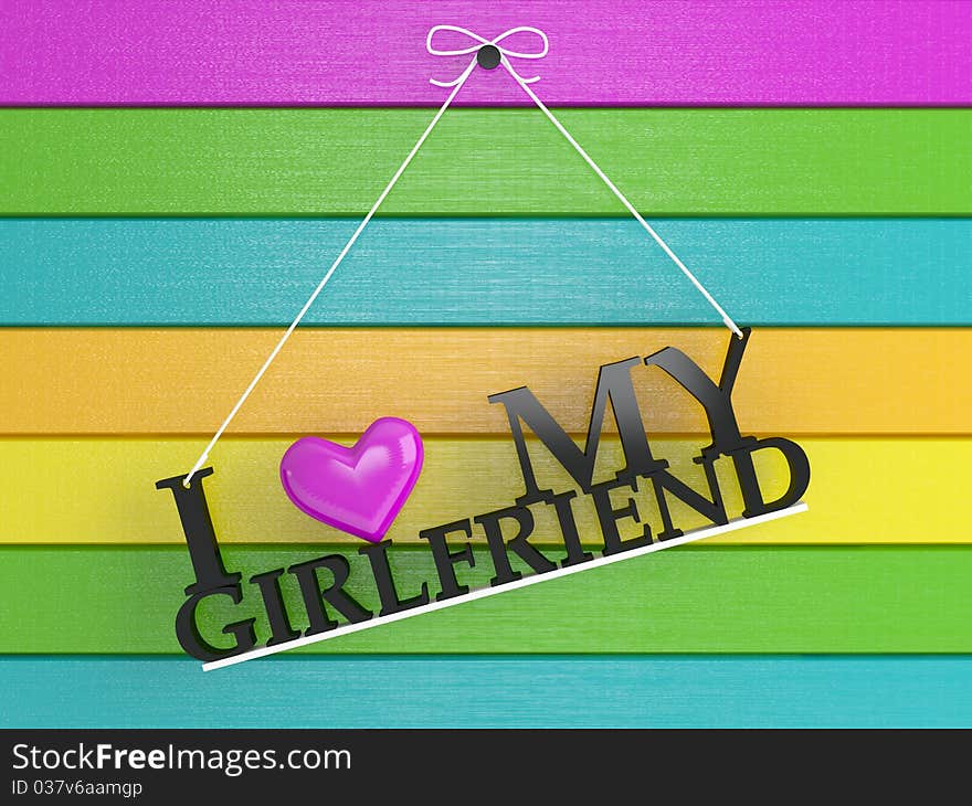 Colored wooden wall labeled - I love my girlfriend, 3d render. Colored wooden wall labeled - I love my girlfriend, 3d render