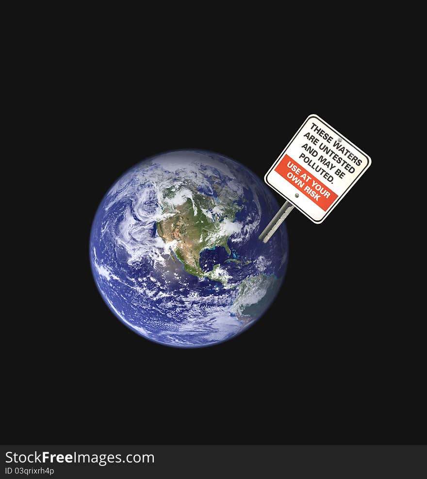 Composite image of earth from space with a sign regarding polluted water. Isolated on black. Composite image of earth from space with a sign regarding polluted water. Isolated on black.