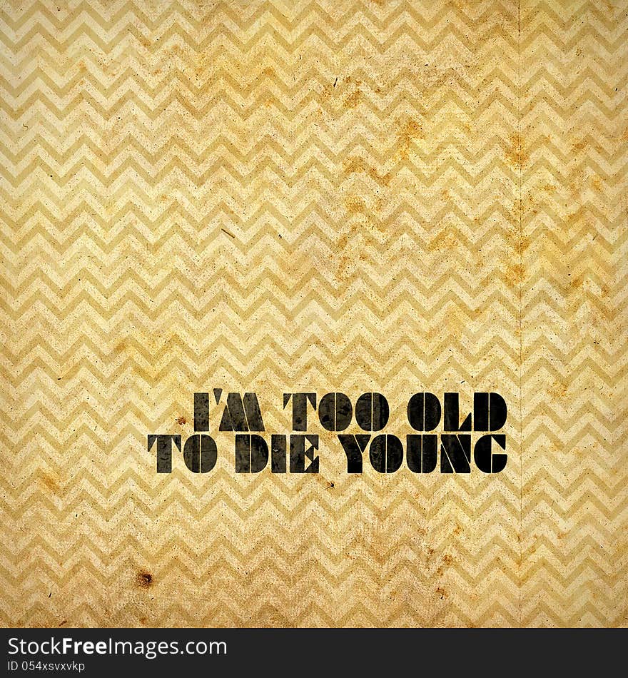 I Am Too Old To Die Young