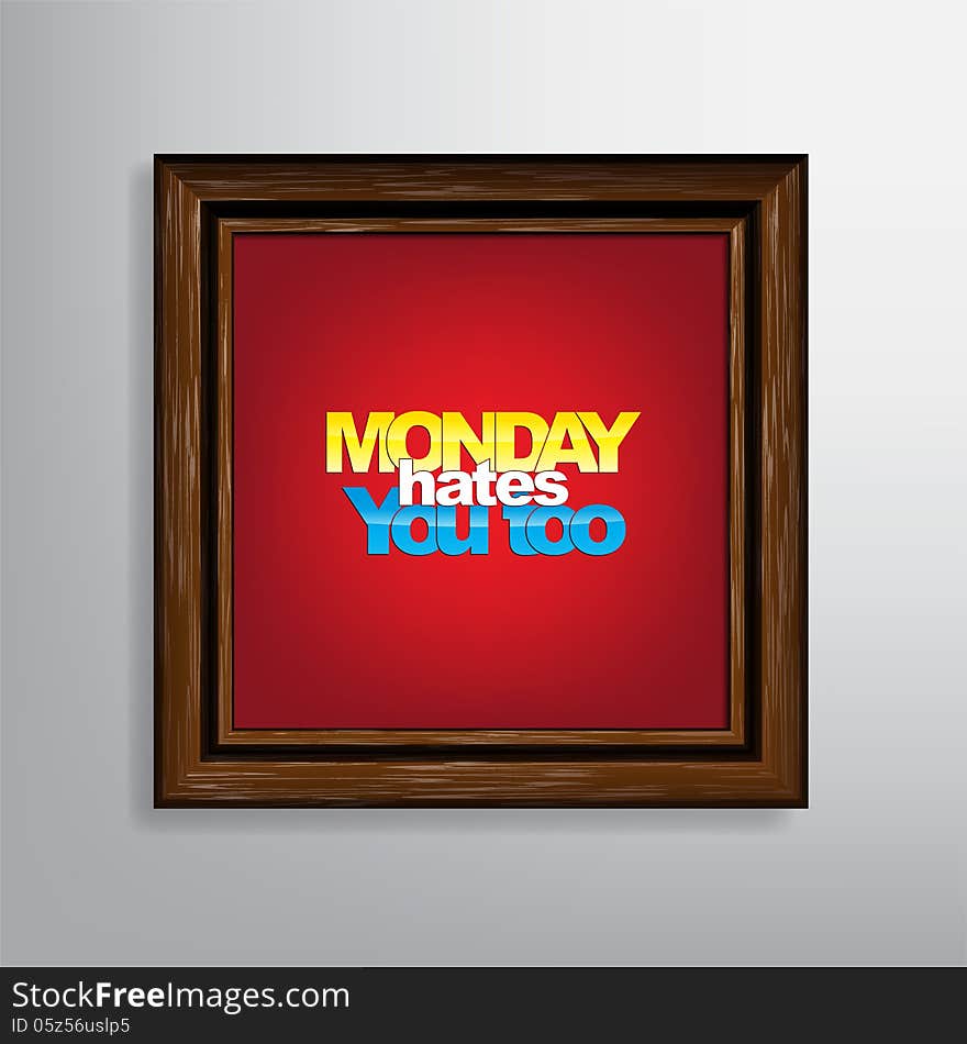 Monday hates you too. Typography background. Monday hates you too. Typography background.