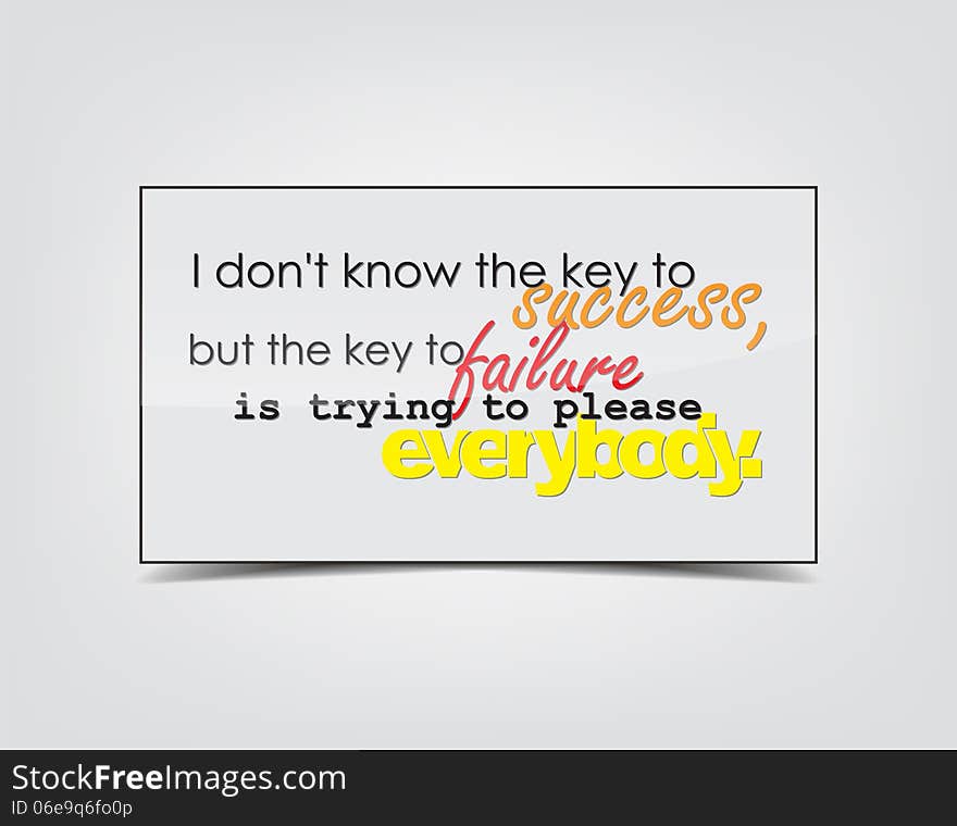 I don't know the key to success, but the key to failure is trying to please everybody. Motivational background. Typography poster. I don't know the key to success, but the key to failure is trying to please everybody. Motivational background. Typography poster.