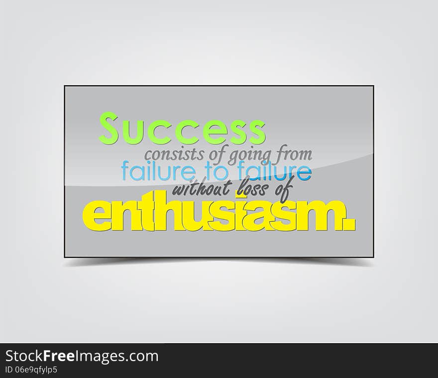 Success consists of going from failure to failure without loss of enthusiasm. Motivational background. Typography poster. Success consists of going from failure to failure without loss of enthusiasm. Motivational background. Typography poster.