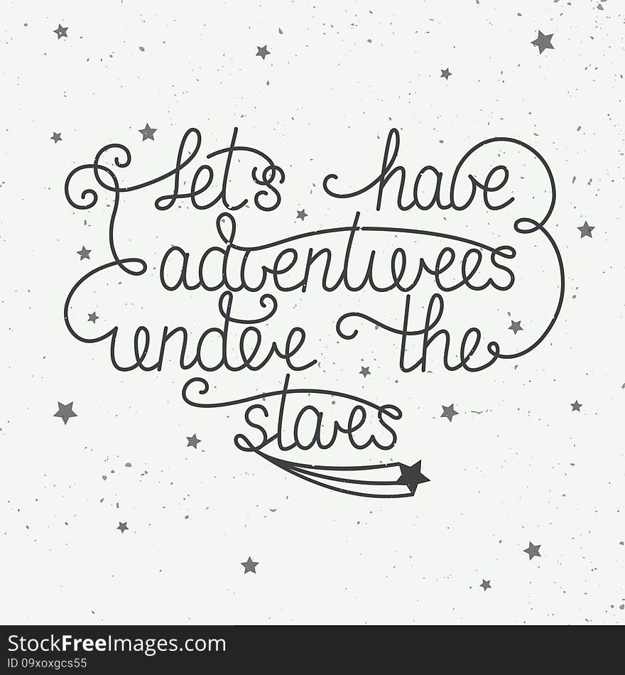 Card With Hand Drawn Unique Typography Design Element For Greeting Cards And Posters. Let S Have Adventures Under The Stars