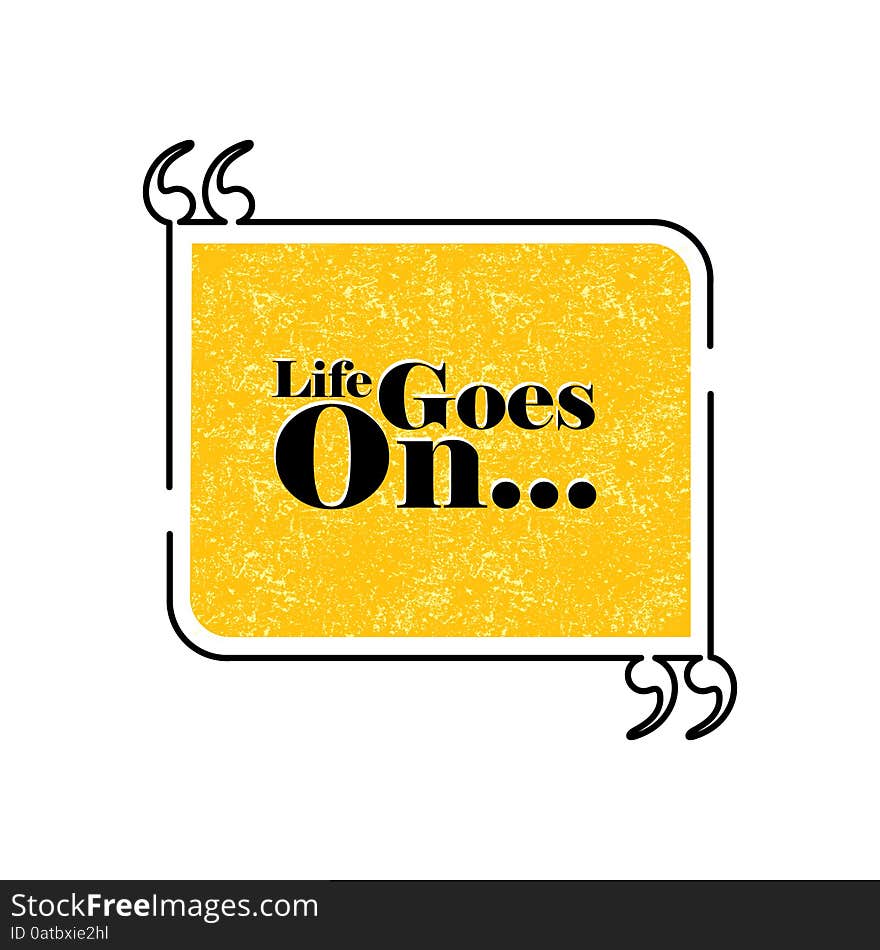 Life goes on quote text bubble vector graphic design using black line