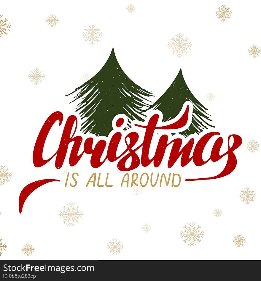 Vector card with hand drawn unique typography design element for greeting cards and posters or prints. Christmas is all around on background with snowflakes and Christmas tree