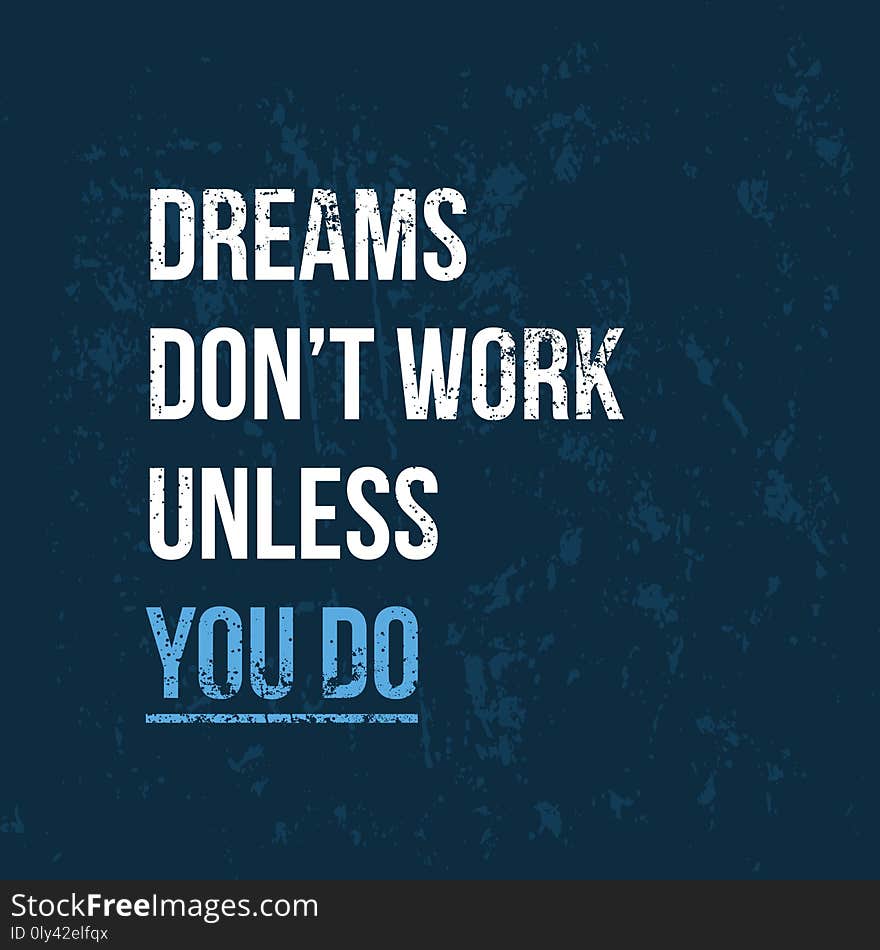 Dreams don t work unless you do