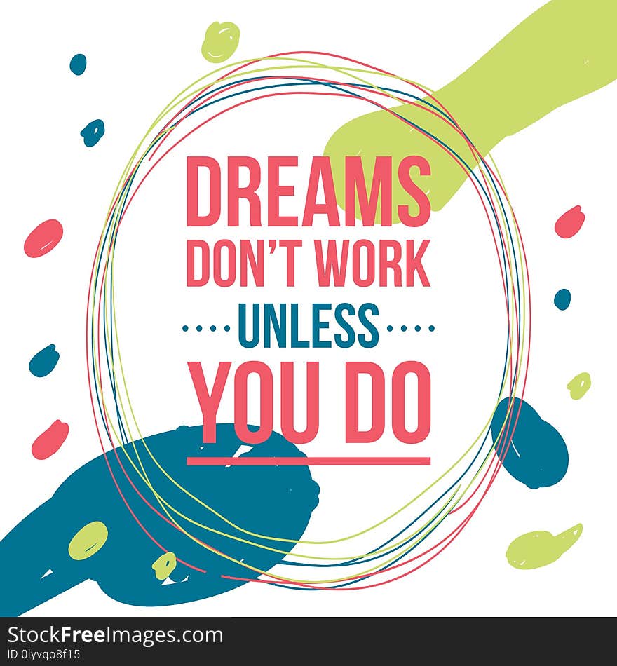 Dreams do not work unless you do