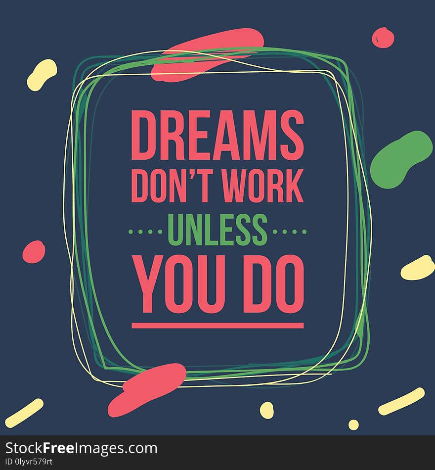 Dreams do not work unless you do