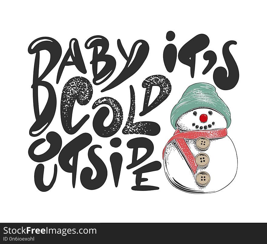 Baby It`s Cold Outside. Hand Drawn Calligraphy For Christmas And New Year Holiday, White Background.