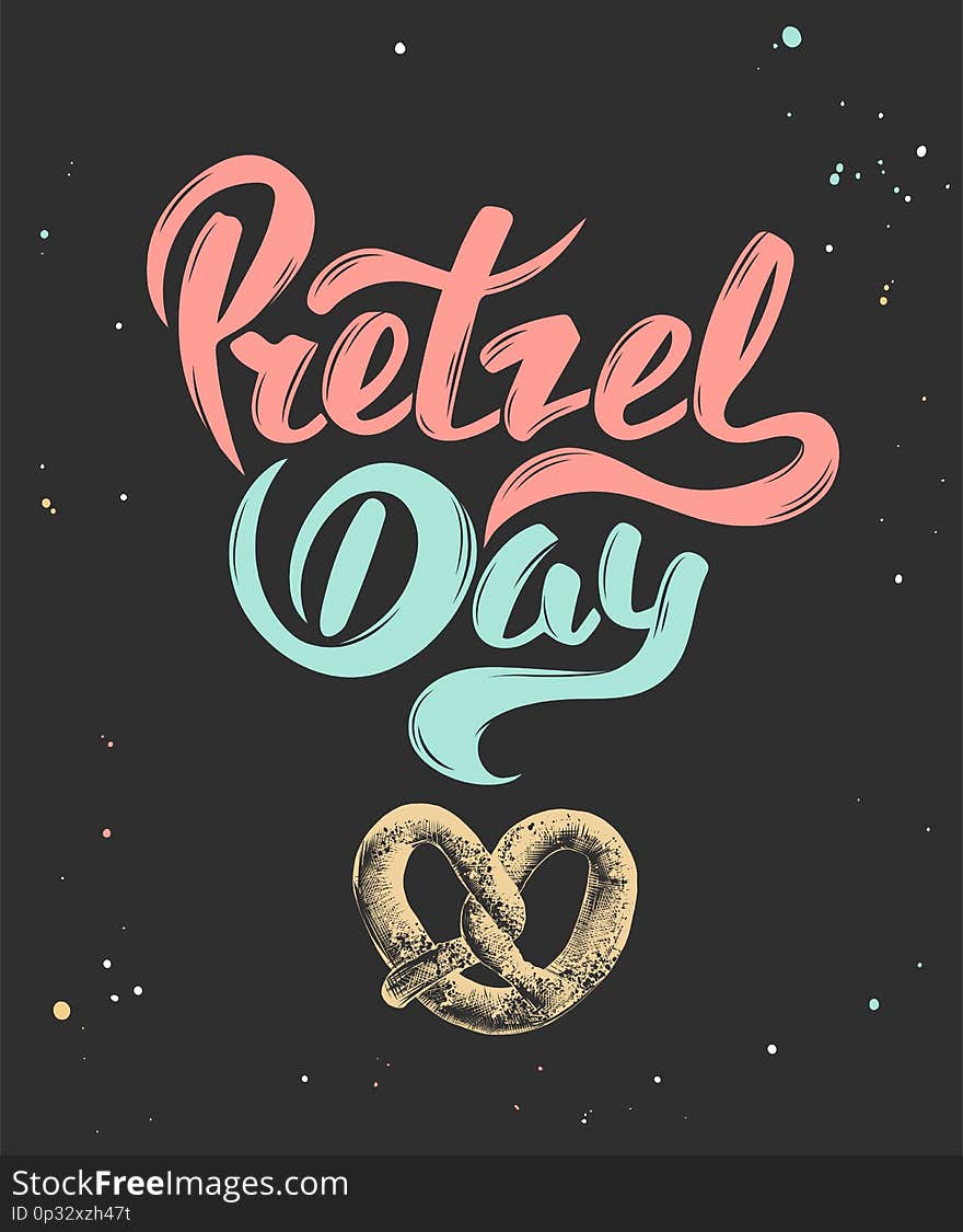 Vector card with hand drawn unique typography design element for greeting cards, decoration, prints and posters. Pretzel day with sketch of baked pretzel. Handwritten funny slogan lettering