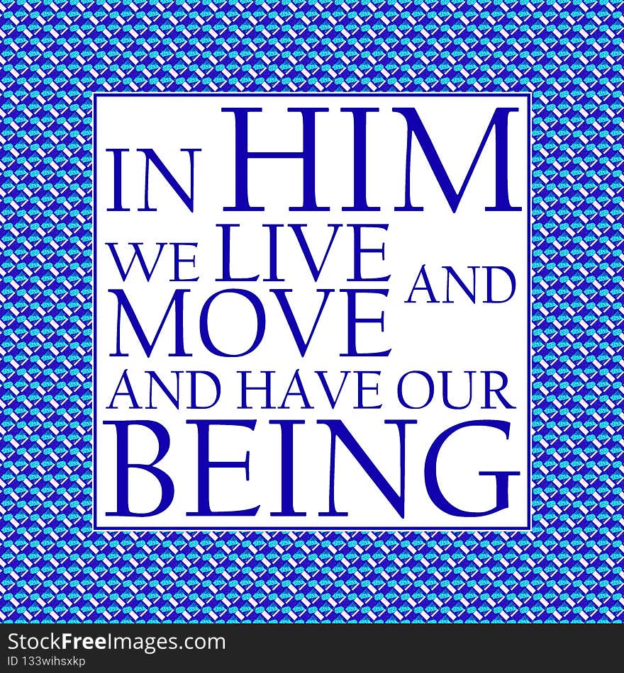 lllustration of the Acts of the Apostles 17, 28: "In Him we live and move and have our being." Blue text in blue square rhomb frame. lllustration of the Acts of the Apostles 17, 28: "In Him we live and move and have our being." Blue text in blue square rhomb frame.