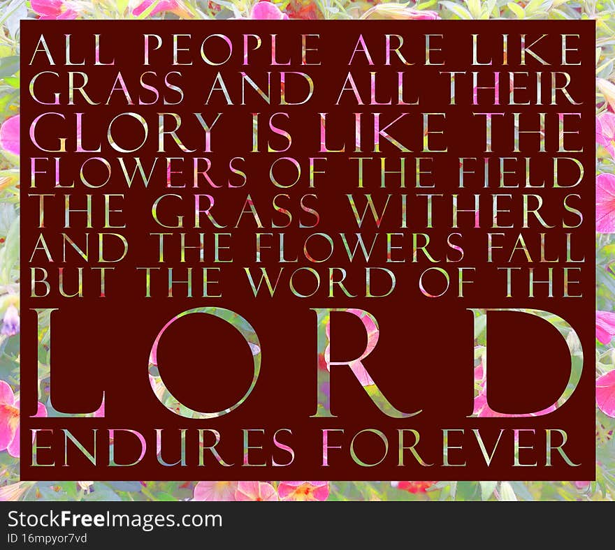 Illustration of 1 Peter 1: 24: All people are like grass, and all their glory is like the flowers of the field. The grass withers and the flowers fall, but the word of the Lord endures forever. Illustration of 1 Peter 1: 24: All people are like grass, and all their glory is like the flowers of the field. The grass withers and the flowers fall, but the word of the Lord endures forever