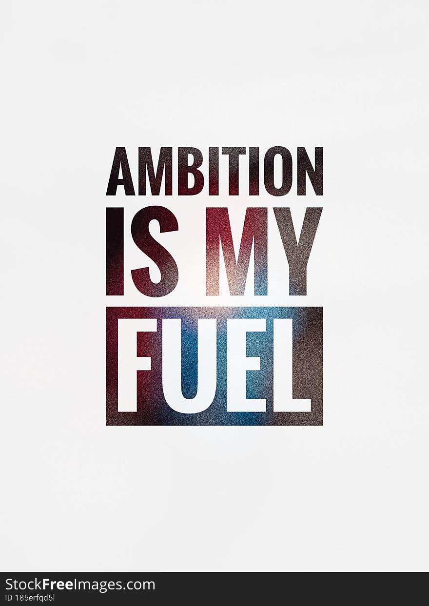 Ambition Is My Fuel, Motivational Quote, Inspirational Quote