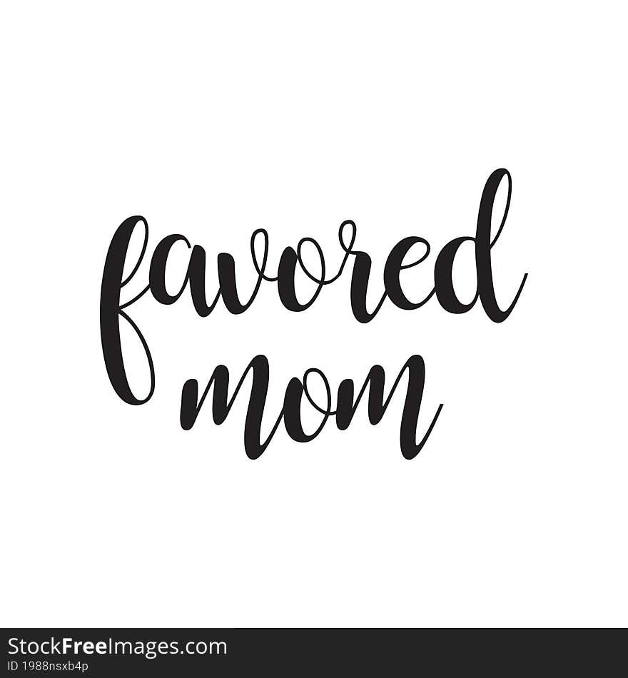 favored mom text  tshirt design